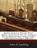 Quality-assurance Plan For Water-quality Activities Of The U.s. Geological Survey Montana Water Science Center di John H Lambing edito da Bibliogov