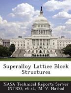 Superalloy Lattice Block Structures di M V Nathal edito da Bibliogov