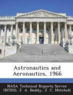 Astronautics And Aeronautics, 1966 di J a Boddy, J C Mitchell edito da Bibliogov