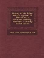 History of the Fifty-Fourth Regiment of Massachusetts Volunteer Infantry, 1863-1865 di Luis F. B. 1844 Emilio edito da Nabu Press