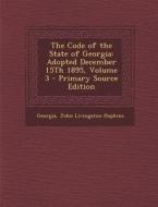 The Code of the State of Georgia: Adopted December 15th 1895, Volume 3 - Primary Source Edition di Georgia, John Livingston Hopkins edito da Nabu Press