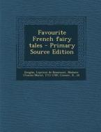 Favourite French Fairy Tales - Primary Source Edition di Barbara Douglas, Charles Perrault, D' 1650 or 51-1705 Aulnoy edito da Nabu Press