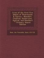 Lives of the First Five Abbots of Wearmouth & Jarrow: Benedict, Ceolfrid, Eosterwine, Sigfrid, and Huetbert - Primary Source Edition edito da Nabu Press
