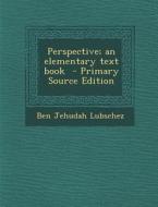 Perspective; An Elementary Text Book - Primary Source Edition di Ben Jehudah Lubschez edito da Nabu Press
