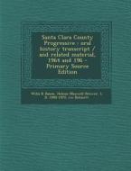 Santa Clara County Progressive: Oral History Transcript / And Related Material, 1964 and 196 - Primary Source Edition di Willa K. Baum, Helene Maxwell Brewer, L. D. 1880-1970 Ive Bohnett edito da Nabu Press