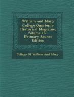 William and Mary College Quarterly Historical Magazine, Volume 16 - Primary Source Edition edito da Nabu Press