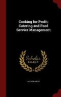 Cooking For Profit; Catering And Food Service Management di Alice Bradley edito da Andesite Press