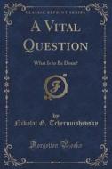 A Vital Question di Nikolai G Tchernuishevsky edito da Forgotten Books
