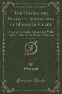 The Travels And Romantic Adventures Of Monsieur Violet, Vol. 2 Of 3 di Marryat Marryat edito da Forgotten Books