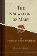 The Knowledge Of Mary (classic Reprint) di Januarius Vincent De Concilio edito da Forgotten Books