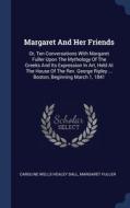 Margaret And Her Friends: Or, Ten Conver di CAROLINE WELLS HEALE edito da Lightning Source Uk Ltd