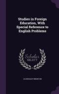 Studies In Foreign Education, With Special Reference To English Problems di Cloudesley Brereton edito da Palala Press