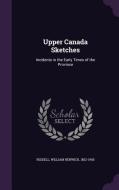 Upper Canada Sketches di William Renwick Riddell edito da Palala Press