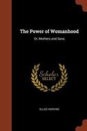 The Power of Womanhood: Or, Mothers and Sons di Ellice Hopkins edito da CHIZINE PUBN