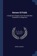Heroes Of Faith: A Study Of A Chapter Fr di BURRIS JENKINS edito da Lightning Source Uk Ltd