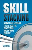 Skill Stacking: A Practical Approach to Life, Beat the Competition and Do What You Love di Steven West edito da LIGHTNING SOURCE INC