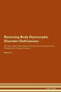 Reversing Body Dysmorphic Disorder: Deficiencies The Raw Vegan Plant-Based Detoxification & Regeneration Workbook for He di Health Central edito da LIGHTNING SOURCE INC