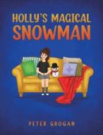 Holly's Magical Snowman di Peter Grogan edito da Austin Macauley Publishers