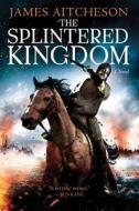The Splintered Kingdom di James Aitcheson edito da Sourcebooks Landmark