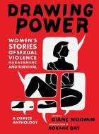 Drawing Power: Women's Stories of Sexual Violence, Harassment, and Survival di Roxane Gay edito da Abrams