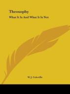 Theosophy: What It Is And What It Is Not di W. J. Coleville edito da Kessinger Publishing, Llc