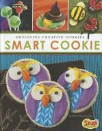 Smart Cookie: Designing Creative Cookies di Dana Meachen Rau edito da Capstone Press