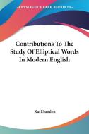 Contributions to the Study of Elliptical Words in Modern English di Karl Sunden edito da Kessinger Publishing