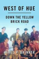 West of Hue: Down the Yellow Brick Road di James P. Brinker edito da Booksurge Publishing