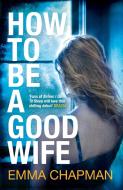 How to Be a Good Wife di Emma Chapman edito da Pan Macmillan