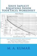 Solve Implicit Equations Inside Your Excel Worksheet: Solve Colebrook and Other Implicit Equations in Seconds! di M. a. Kumar edito da Createspace