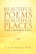 Beautiful Poems Beautiful Places di T. Leona Ph. D. Tollison edito da Xlibris