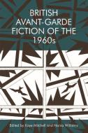 British Avant-Garde Fiction of the 1960s di MITCHELL  KAYE edito da Edinburgh University Press