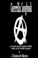 Guerrilla Songbook: Lovesongs for Anarchists, Nihilists, Syndicalists, Cowboys and the Terminally Unemployed di J. Romeo De Marcos edito da Createspace