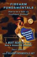 Firearm Fundamentals: Wi - How to Be a Safe and Confident Shooter di MR Gary L. Behr Cpc edito da Createspace