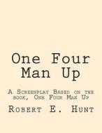 One Four Man Up Screenplay: Based on the Book, One Four Man Up di MR Robert E. Hunt edito da Createspace