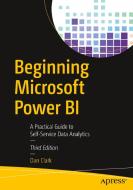 Beginning Microsoft Power Bi: A Practical Guide to Self-Service Data Analytics di Dan Clark edito da APRESS