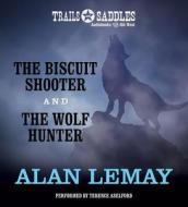 The Biscuit Shooter and the Wolf Hunter di Alan LeMay edito da Trails & Saddles
