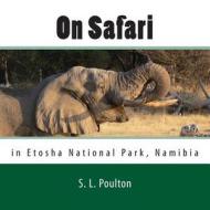 On Safari in Etosha National Park, Namibia: My Color Friends: Book 5 di S. L. Poulton edito da Createspace