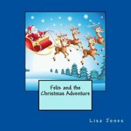 Felix and the Christmas Adventure di Lisa Jones edito da Createspace