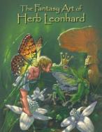 The Fantasy Art of Herb Leonhard di Herb Leonhard edito da Createspace