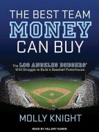 The Best Team Money Can Buy: The Los Angeles Dodgers� Wild Struggle to Build a Baseball Powerhouse di Molly Knight edito da Tantor Audio