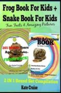 Frog Book for Kids + Snake Book for Kids: Fun Facts & Amazing Pictures - Discover Book Series - 2 in 2 Boxed Set Compilation di Kate Cruise edito da Createspace