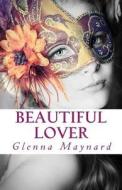 Beautiful Lover di Glenna Maynard edito da Createspace