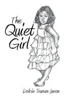The Quiet Girl di Dolcie Truman Jaxon edito da Xlibris