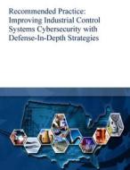 Recommended Practice: Improving Industrial Control Systems Cybersecurity with Defense-In-Depth Strategies di U. S. Department of Homeland Security edito da Createspace