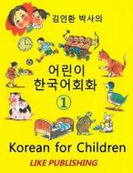 Korean for Children 1: Basic Level Korean for Children Book 1 di In-Hwan Kim edito da Createspace
