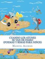 Cuando Los Atunes Se Van de Paseo: Poemas y Rimas Para Ninos di Manuel Aleman edito da Createspace