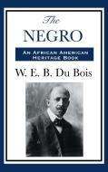 THE NEGRO di William Edward Burghardt Du Bois edito da A & D Publishing