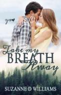 Take My Breath Away di Suzanne D. Williams edito da Createspace