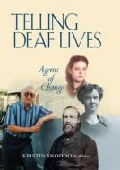 Telling Deaf Lives - Agents of Change di Kristin Snoddon edito da Gallaudet University Press